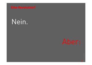 Eine Revolution?



Nein.

                   Aber:




                           © Thomas Pleil
 