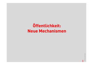 Öffentlichkeit:
Neue Mechanismen




                    © Thomas Pleil
 