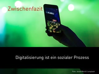Prof. Dr. Thomas Pleil | April 2018
Digitalisierung ist ein sozialer Prozess
Zwischenfazit
Foto: Jacob Morch | unsplash
 