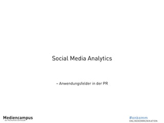 – Anwendungsfelder in der PR
Social Media Analytics
 
