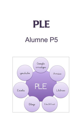 PLE
Alumne P5
 
