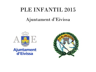 PLE INFANTIL 2015
Ajuntament d’Eivissa
 