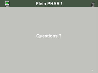 39
Plein PHAR !
Questions ?
 