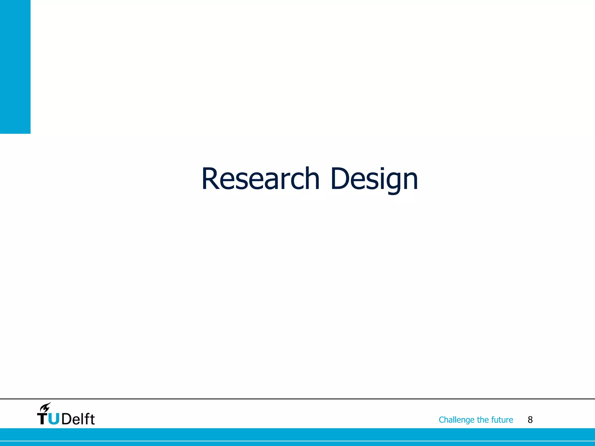 Research Design




                  Challenge the future   8
 