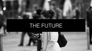 55
THE FUTURE
 