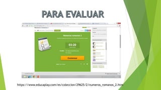 https://www.educaplay.com/es/coleccion/29625/2/numeros_romanos_2.htm
 