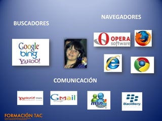 BUSCADORES
NAVEGADORES
COMUNICACIÓN