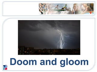 Doom and gloom

 