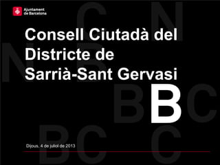 Consell Ciutadà del
Districte de
Sarrià-Sant Gervasi
Dijous, 4 de juliol de 2013
 