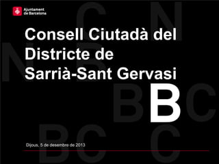 Consell Ciutadà del
Districte de
Sarrià-Sant Gervasi

Dijous, 5 de desembre de 2013

 