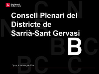 Consell Plenari del
Districte de
Sarrià-Sant Gervasi
Dijous, 6 de març de 2014
 