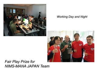 Working Day and Night
Fair Play Prize for
NIMS-MANA JAPAN Team
 