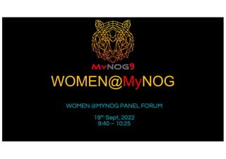 WOMEN@MyNOG
WOMEN @MYNOG PANEL FORUM
19th Sept, 2022
9:40 – 10:25
 