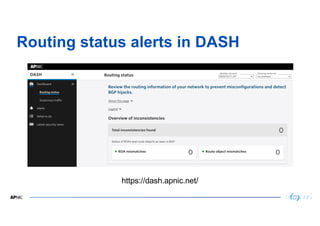 18
18
Routing status alerts in DASH
https://dash.apnic.net/
 