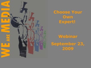 Choose Your Own Expert!  Webinar September 23, 2009 