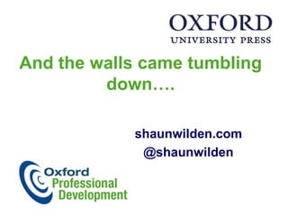 And the walls came tumbling down…. shaunwilden.com @shaunwilden 