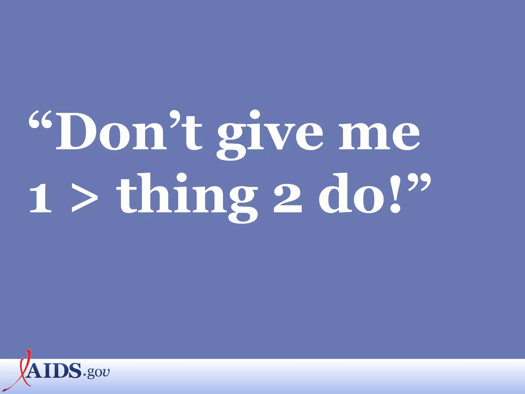 “ Don’t give me  1 > thing 2 do!” 