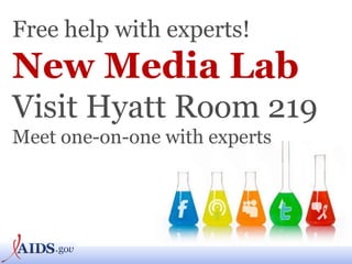 Free help with experts! New Media Lab Visit Hyatt Room 219 Meet one-on-one with experts 