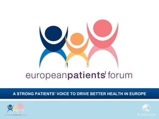 A STRONG PATIENTS’ VOICE TO DRIVE BETTER HEALTH IN EUROPE
 