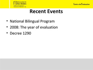 Recent Events National Bilingual Program 2008: The year of evaluation Decree 1290 