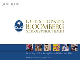 © 2006, Johns Hopkins University. All rights reserved.
 