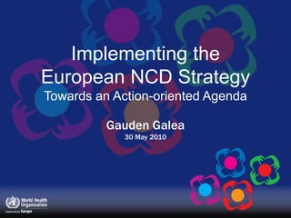 Implementing the European NCD StrategyTowards an Action-oriented AgendaGauden Galea30 May 2010 