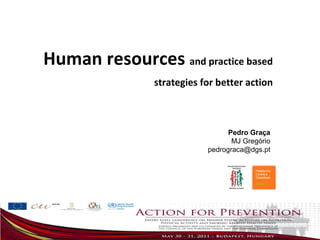 Pedro Graça MJ Gregório [email_address] Human resources  and practice based strategies for better action 