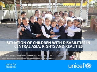 1
SITUATION OF CHILDREN WITH DISABILITIES IN
CENTRAL ASIA: RIGHTS AND REALITIES
 