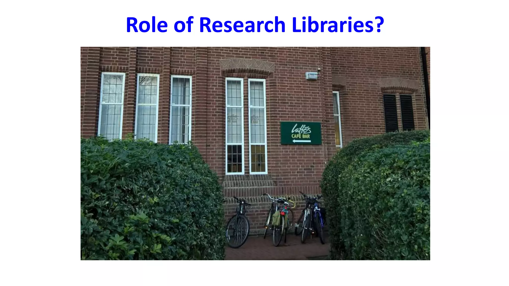 Role of Research Libraries?
 