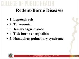 Rodent-Borne Diseases 1. Leptospirosis 2. Tulaeremia 3.Hemorrhagic disease 4. Tick-borne encephalitis 5. Hantavirus pulmonary syndrome 