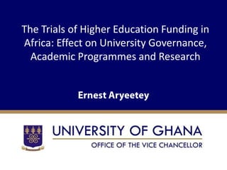 The Trials of Higher Education Funding in
Africa: Effect on University Governance,
  Academic Programmes and Research
 
