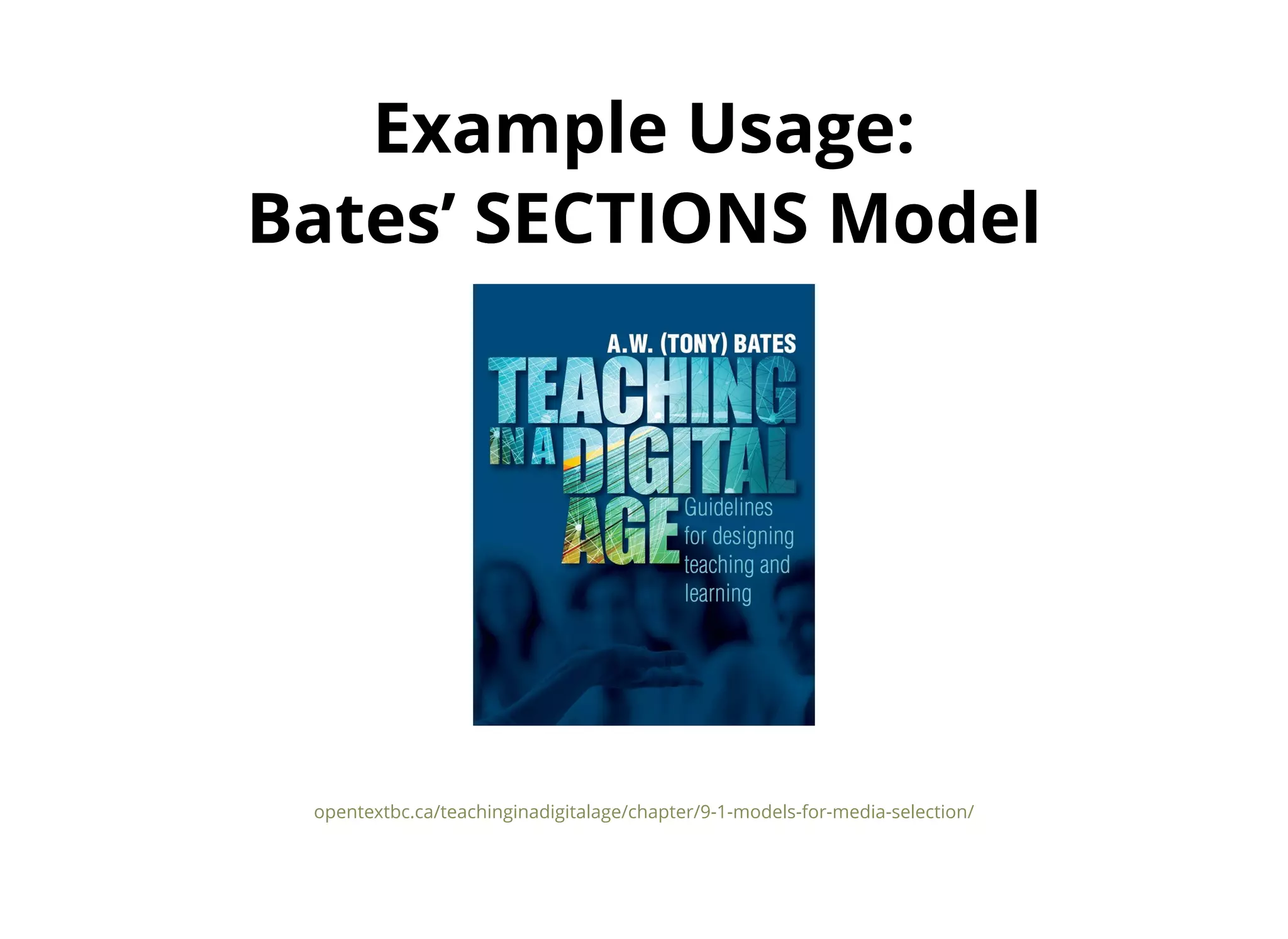 Example Usage:Example Usage:
Bates’ SECTIONS ModelBates’ SECTIONS Model
opentextbc.ca/teachinginadigitalage/chapter/9-1-models-for-media-selection/
 