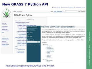 ©2013,MarkusNeteler,Italy–CC-BY-SAlicense
New GRASS 7 Python API
http://grass.osgeo.org/wiki/GRASS_and_Python
 