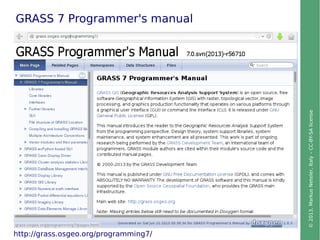 ©2013,MarkusNeteler,Italy–CC-BY-SAlicense
GRASS 7 Programmer's manual
http://grass.osgeo.org/programming7/
 