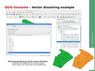 ©2013,MarkusNeteler,Italy–CC-BY-SAlicense
QGIS-Sextante – Vector dissolving example
Dissolving geometry by string column attributes:
Sextante calls GRASS GIS in a virtual session
which deliver the result back (here SHAPE file)
 