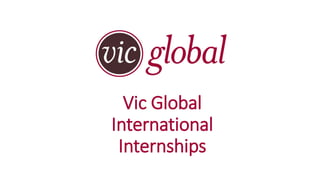 Vic Global
International
Internships
 