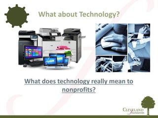 What about Technology?
What does technology really mean to
nonprofits?
 