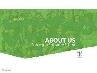 ABOUT US
Providing high impact
services to nonprofits
since 2003
Tech Impact Philosophy & Team
 