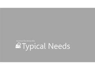 Typical Needs
Solutions for Nonprofits
 