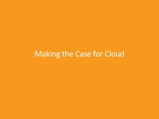 124
Making the Case for Cloud
 