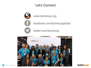 © TechSoup | All rights reserved.154
Let’s Connect
www.techsoup.org
facebook.com/techsoupglobal
twitter.com/techsoup
 