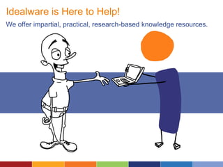 Idealware is Here to Help!
We offer impartial, practical, research-based knowledge resources.
 