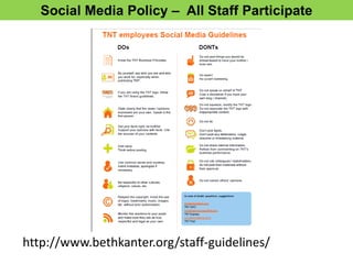 Social Media Policy – All Staff Participate
http://www.bethkanter.org/staff-guidelines/
 
