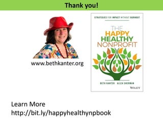 Thank you!
www.bethkanter.org
Learn More
http://bit.ly/happyhealthynpbook
 