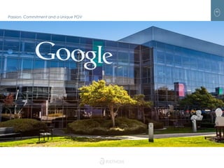 46
Passion, Commitment and a Unique POV
 