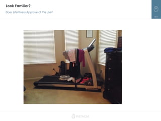 52
Look Familiar?
Does LifeFitness Approve of this Use?
 