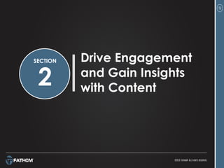 63
Drive Engagement
and Gain Insights
with Content
SECTION
2
 