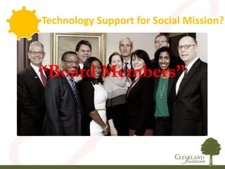 “Board Members”
Technology Support for Social Mission?
 