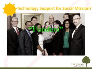 “Funders”
Technology Support for Social Mission?
 