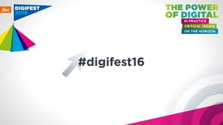 Plenary sessions: the power of digital for change - Jisc Digifest 2016